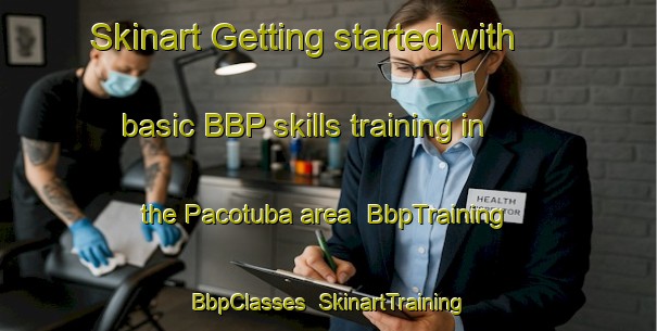 Skinart Getting started with basic BBP skills training in the Pacotuba area | BbpTraining | BbpClasses | SkinartTraining-Brazil
