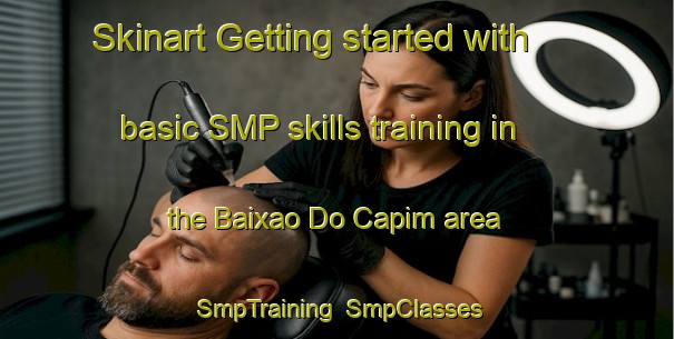 Skinart Getting started with basic SMP skills training in the Baixao Do Capim area | SmpTraining | SmpClasses | SkinartTraining-Brazil