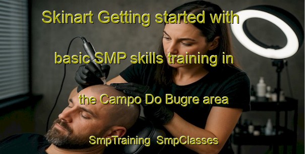 Skinart Getting started with basic SMP skills training in the Campo Do Bugre area | SmpTraining | SmpClasses | SkinartTraining-Brazil