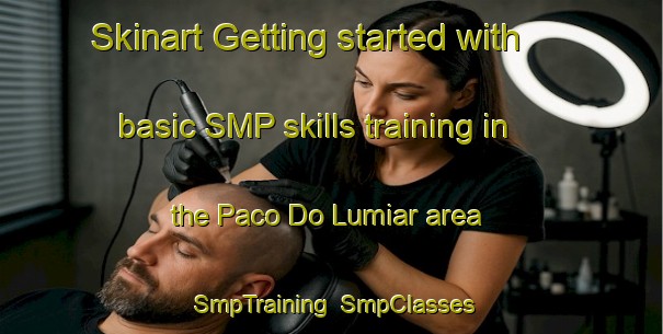 Skinart Getting started with basic SMP skills training in the Paco Do Lumiar area | SmpTraining | SmpClasses | SkinartTraining-Brazil