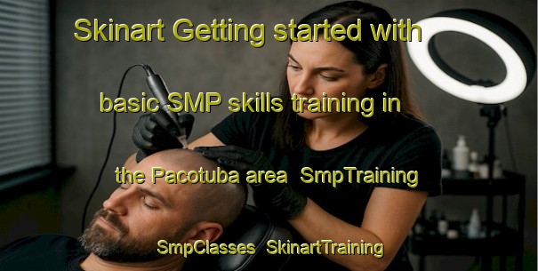 Skinart Getting started with basic SMP skills training in the Pacotuba area | SmpTraining | SmpClasses | SkinartTraining-Brazil