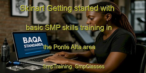 Skinart Getting started with basic SMP skills training in the Ponte Alta area | SmpTraining | SmpClasses | SkinartTraining-Brazil