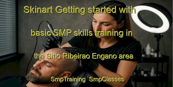 Skinart Getting started with basic SMP skills training in the Sitio Ribeirao Engano area | SmpTraining | SmpClasses | SkinartTraining-Brazil