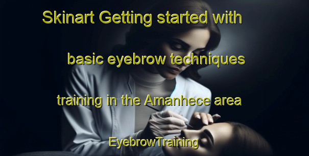Skinart Getting started with basic eyebrow techniques training in the Amanhece area | EyebrowTraining | EyebrowClasses | SkinartTraining-Brazil