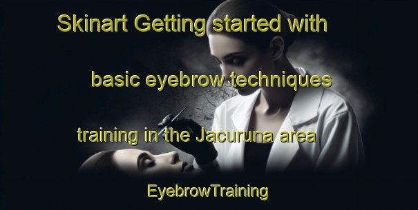 Skinart Getting started with basic eyebrow techniques training in the Jacuruna area | EyebrowTraining | EyebrowClasses | SkinartTraining-Brazil