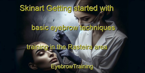 Skinart Getting started with basic eyebrow techniques training in the Rasteira area | EyebrowTraining | EyebrowClasses | SkinartTraining-Brazil
