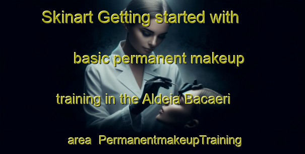 Skinart Getting started with basic permanent makeup training in the Aldeia Bacaeri area | PermanentmakeupTraining | PermanentmakeupClasses | SkinartTraining-Brazil