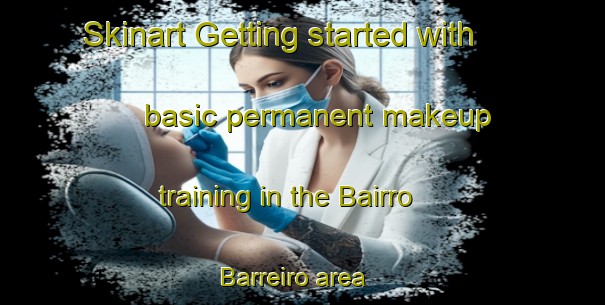 Skinart Getting started with basic permanent makeup training in the Bairro Barreiro area | PermanentmakeupTraining | PermanentmakeupClasses | SkinartTraining-Brazil
