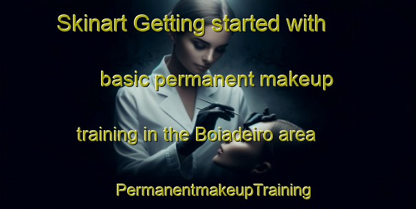 Skinart Getting started with basic permanent makeup training in the Boiadeiro area | PermanentmakeupTraining | PermanentmakeupClasses | SkinartTraining-Brazil