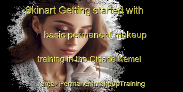 Skinart Getting started with basic permanent makeup training in the Cidade Kemel area | PermanentmakeupTraining | PermanentmakeupClasses | SkinartTraining-Brazil