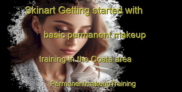 Skinart Getting started with basic permanent makeup training in the Coata area | PermanentmakeupTraining | PermanentmakeupClasses | SkinartTraining-Brazil