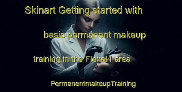 Skinart Getting started with basic permanent makeup training in the Flexal I area | PermanentmakeupTraining | PermanentmakeupClasses | SkinartTraining-Brazil
