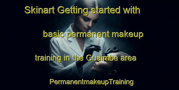 Skinart Getting started with basic permanent makeup training in the Guaimbe area | PermanentmakeupTraining | PermanentmakeupClasses | SkinartTraining-Brazil