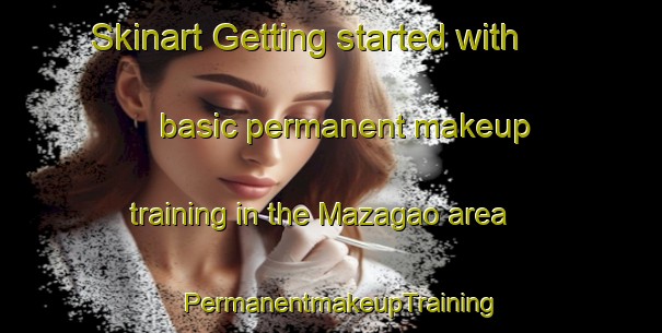 Skinart Getting started with basic permanent makeup training in the Mazagao area | PermanentmakeupTraining | PermanentmakeupClasses | SkinartTraining-Brazil