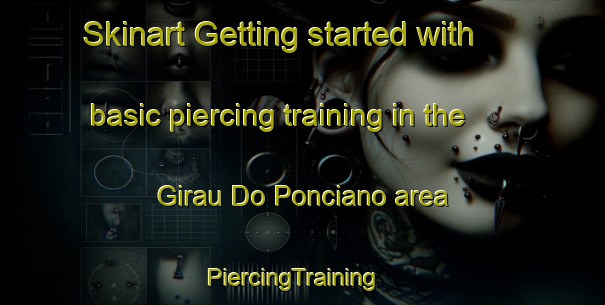 Skinart Getting started with basic piercing training in the Girau Do Ponciano area | PiercingTraining | PiercingClasses | SkinartTraining-Brazil
