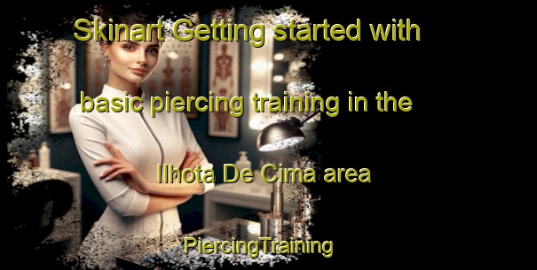 Skinart Getting started with basic piercing training in the Ilhota De Cima area | PiercingTraining | PiercingClasses | SkinartTraining-Brazil