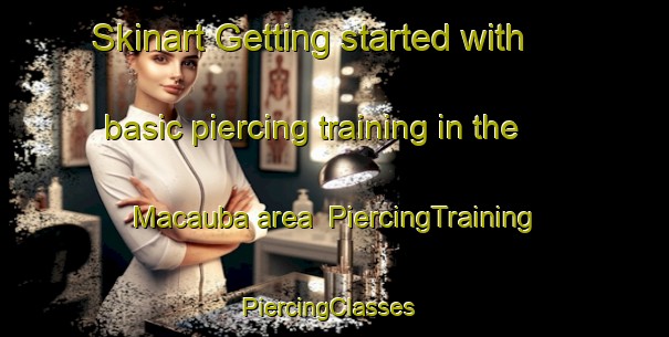 Skinart Getting started with basic piercing training in the Macauba area | PiercingTraining | PiercingClasses | SkinartTraining-Brazil