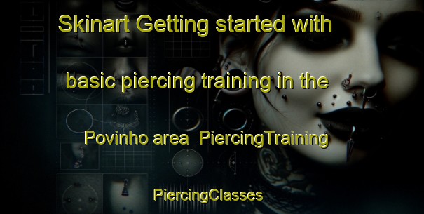 Skinart Getting started with basic piercing training in the Povinho area | PiercingTraining | PiercingClasses | SkinartTraining-Brazil
