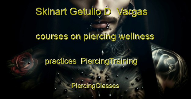 Skinart Getulio D  Vargas courses on piercing wellness practices | #PiercingTraining #PiercingClasses #SkinartTraining-Brazil