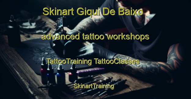 Skinart Giqui De Baixo advanced tattoo workshops | #TattooTraining #TattooClasses #SkinartTraining-Brazil