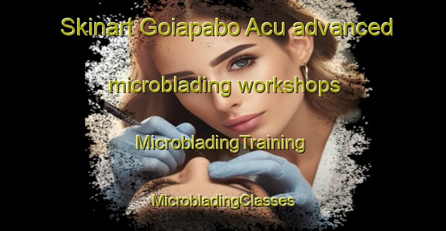 Skinart Goiapabo Acu advanced microblading workshops | #MicrobladingTraining #MicrobladingClasses #SkinartTraining-Brazil