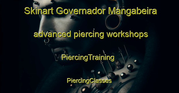 Skinart Governador Mangabeira advanced piercing workshops | #PiercingTraining #PiercingClasses #SkinartTraining-Brazil