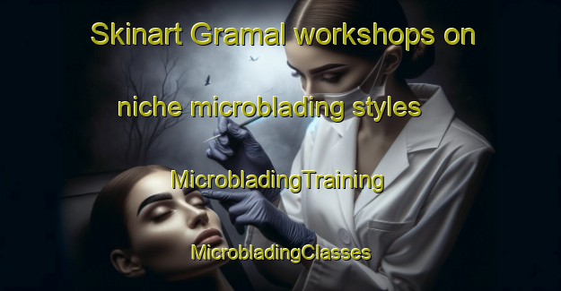 Skinart Gramal workshops on niche microblading styles | #MicrobladingTraining #MicrobladingClasses #SkinartTraining-Brazil