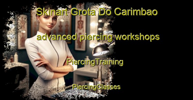 Skinart Grota Do Carimbao advanced piercing workshops | #PiercingTraining #PiercingClasses #SkinartTraining-Brazil