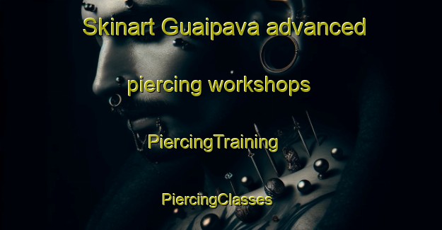 Skinart Guaipava advanced piercing workshops | PiercingTraining | PiercingClasses | SkinartTraining-Brazil