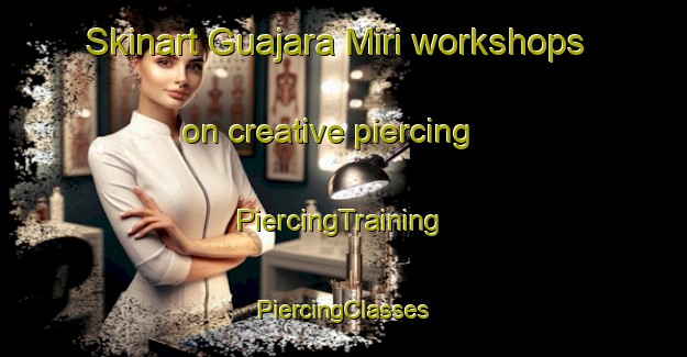 Skinart Guajara Miri workshops on creative piercing | #PiercingTraining #PiercingClasses #SkinartTraining-Brazil