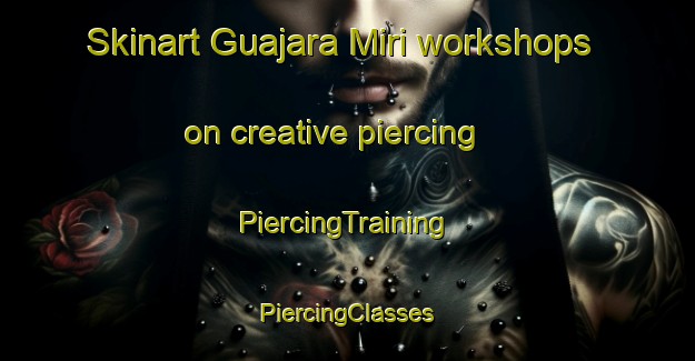 Skinart Guajara Miri workshops on creative piercing | #PiercingTraining #PiercingClasses #SkinartTraining-Brazil