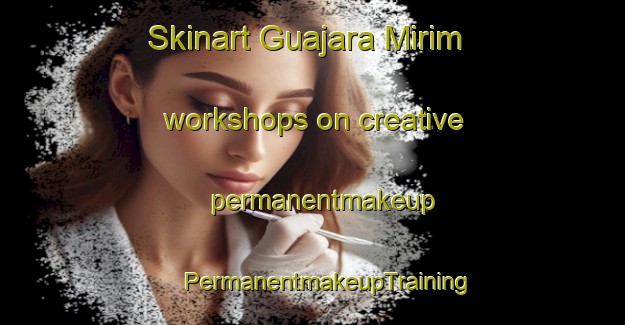 Skinart Guajara Mirim workshops on creative permanentmakeup | #PermanentmakeupTraining #PermanentmakeupClasses #SkinartTraining-Brazil