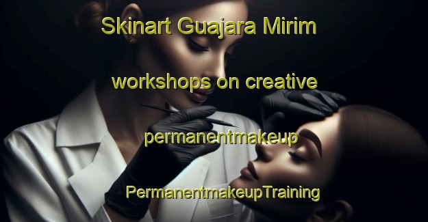 Skinart Guajara Mirim workshops on creative permanentmakeup | #PermanentmakeupTraining #PermanentmakeupClasses #SkinartTraining-Brazil