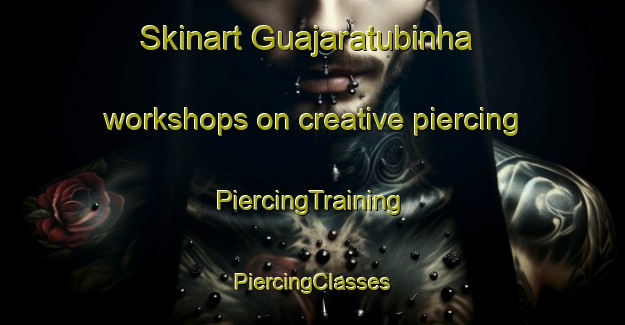 Skinart Guajaratubinha workshops on creative piercing | #PiercingTraining #PiercingClasses #SkinartTraining-Brazil