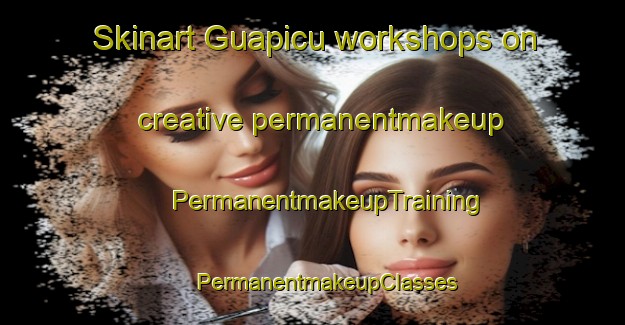 Skinart Guapicu workshops on creative permanentmakeup | #PermanentmakeupTraining #PermanentmakeupClasses #SkinartTraining-Brazil