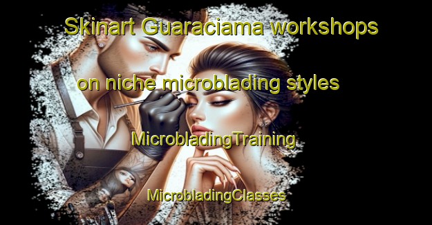 Skinart Guaraciama workshops on niche microblading styles | #MicrobladingTraining #MicrobladingClasses #SkinartTraining-Brazil