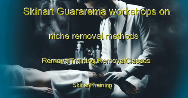 Skinart Guararema workshops on niche removal methods | #RemovalTraining #RemovalClasses #SkinartTraining-Brazil