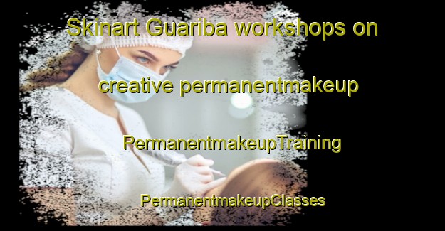 Skinart Guariba workshops on creative permanentmakeup | #PermanentmakeupTraining #PermanentmakeupClasses #SkinartTraining-Brazil