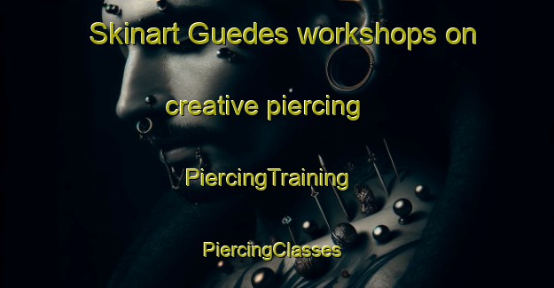 Skinart Guedes workshops on creative piercing | PiercingTraining | PiercingClasses | SkinartTraining-Brazil