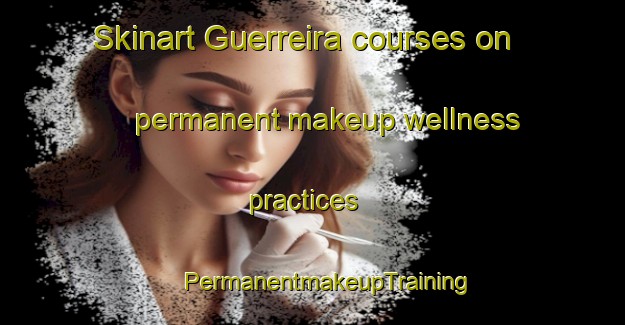 Skinart Guerreira courses on permanent makeup wellness practices | #PermanentmakeupTraining #PermanentmakeupClasses #SkinartTraining-Brazil