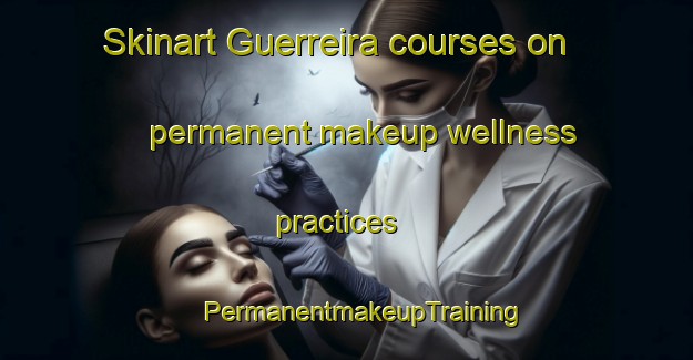 Skinart Guerreira courses on permanent makeup wellness practices | #PermanentmakeupTraining #PermanentmakeupClasses #SkinartTraining-Brazil