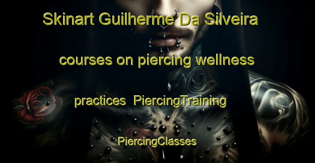 Skinart Guilherme Da Silveira courses on piercing wellness practices | #PiercingTraining #PiercingClasses #SkinartTraining-Brazil