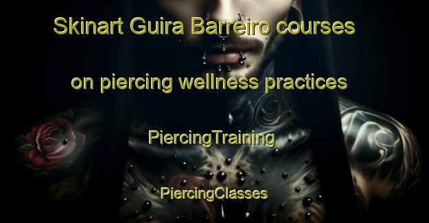 Skinart Guira Barreiro courses on piercing wellness practices | #PiercingTraining #PiercingClasses #SkinartTraining-Brazil