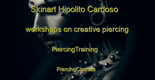 Skinart Hipolito Cardoso workshops on creative piercing | PiercingTraining | PiercingClasses | SkinartTraining-Brazil