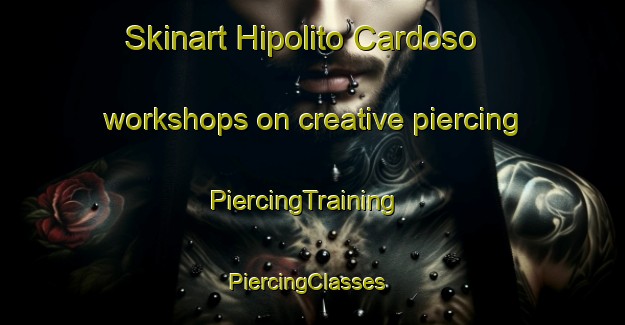 Skinart Hipolito Cardoso workshops on creative piercing | PiercingTraining | PiercingClasses | SkinartTraining-Brazil