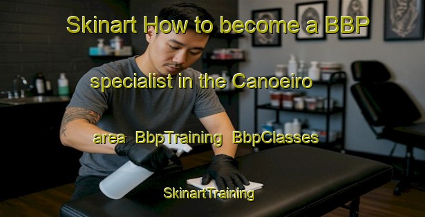 Skinart How to become a BBP specialist in the Canoeiro area | BbpTraining | BbpClasses | SkinartTraining-Brazil