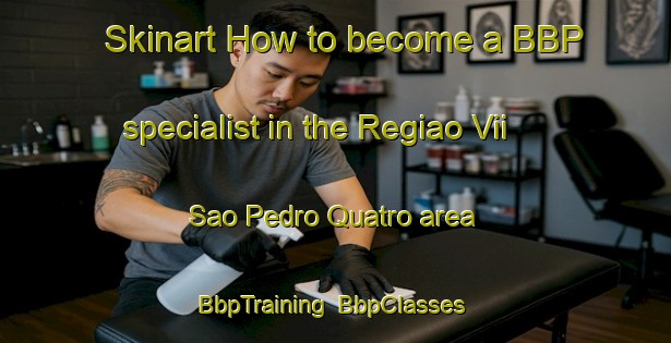 Skinart How to become a BBP specialist in the Regiao Vii Sao Pedro Quatro area | BbpTraining | BbpClasses | SkinartTraining-Brazil
