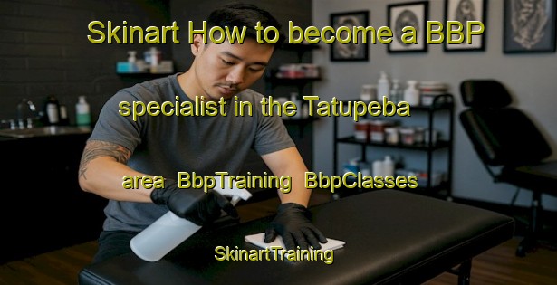 Skinart How to become a BBP specialist in the Tatupeba area | BbpTraining | BbpClasses | SkinartTraining-Brazil