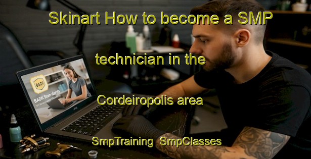 Skinart How to become a SMP technician in the Cordeiropolis area | SmpTraining | SmpClasses | SkinartTraining-Brazil