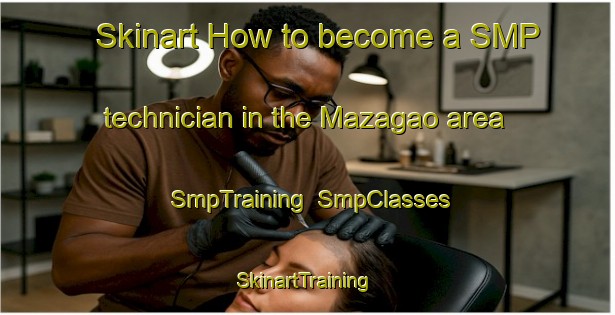 Skinart How to become a SMP technician in the Mazagao area | SmpTraining | SmpClasses | SkinartTraining-Brazil